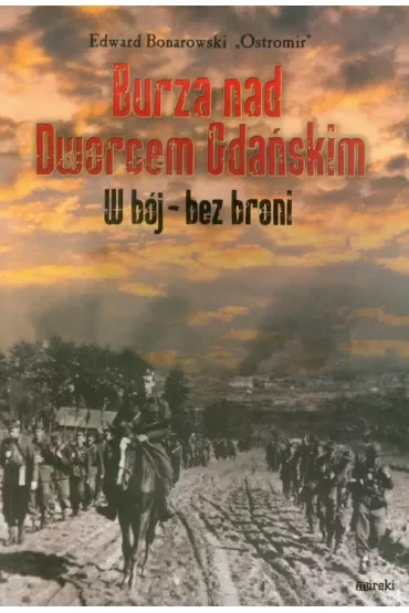 Burza nad Dworcem Gdańskim. W bój - bez broni