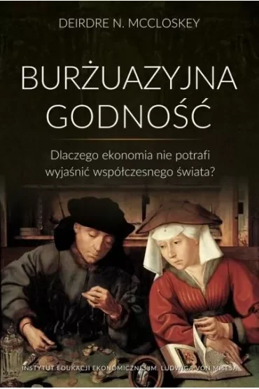 Burżuazyjna godność. Dlaczego ekonomia nie potrafi wyjaśnić współczesnego świata?
