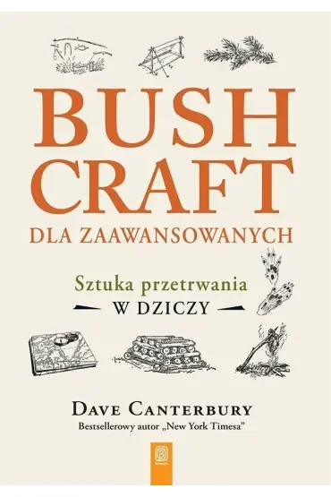 Bushcraft dla zaawansowanych. Sztuka przetrwania w dziczy