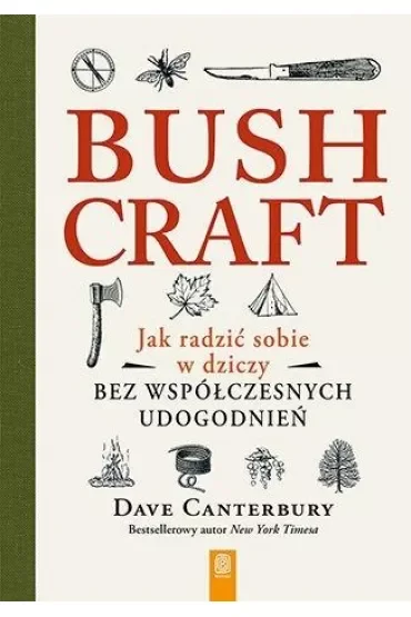 Bushcraft. Jak radzić sobie w dziczy bez współczesnych udogodnień