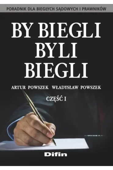 By biegli byli biegli. Poradnik dla biegłych sądowych i prawników. Tom 1