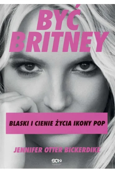 Być Britney. Blaski i cienie życia ikony pop