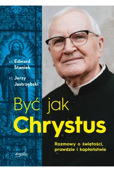 Być jak Chrystus. Rozmowy o świętości, prawdzie i kapłaństwie
