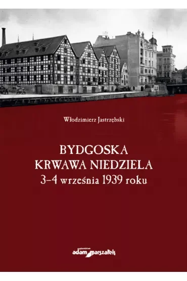 Bydgoska krwawa niedziela 3-4 września 1939 roku