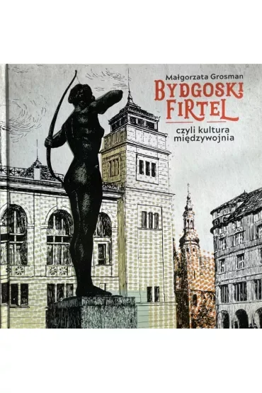 Bydgoski firtel czyli kultura międzywojnia