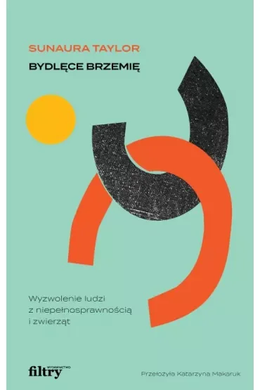 Bydlęce brzemię. Wyzwolenie ludzi z niepełnosprawnością i zwierząt