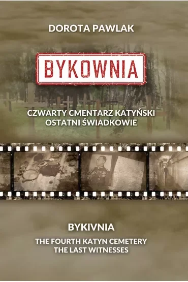 Bykownia. Czwarty Cmentarz Katyński. Ostatni świadkowie