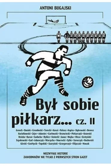 Był sobie piłkarz... Część 2. Niezwykłe historie zawodników nie tylko z pierwszych stron gazet