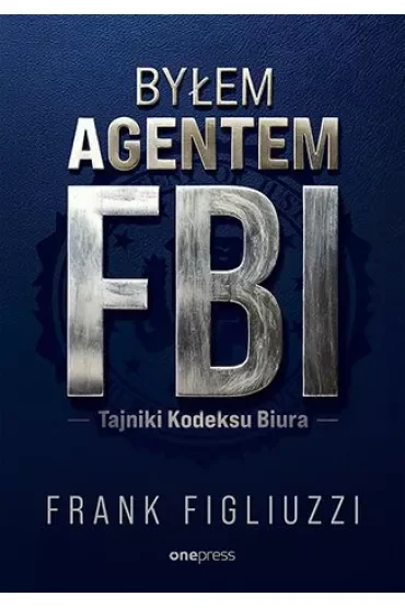 Byłem agentem FBI. Tajniki Kodeksu Biura