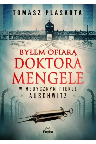 Byłem ofiarą doktora Mengele. W medycznym piekle Auschwitz