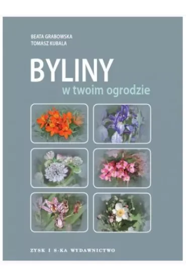Byliny W Twoim Ogrodzie Kubala Tomasz,Grabowska Beata
