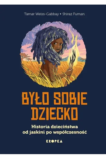 Było sobie dziecko. Historia dzieciństwa od jaskini po współczesność