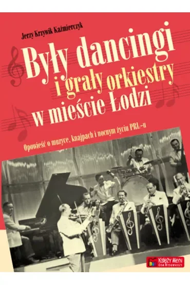 Były dancingi i grały orkiestry w mieście Łodzi. Opowieść o muzyce, knajpach i nocnym zyciu PRL-u