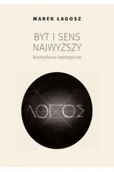 Byt i sens najwyższy. Rozmyślania logologiczne