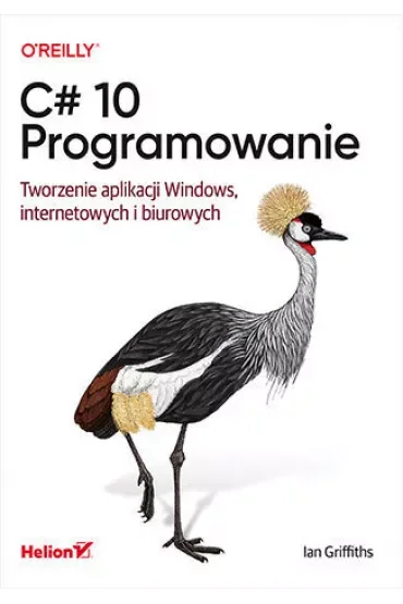 C# 10. Programowanie. Tworzenie aplikacji Windows, internetowych i biurowych