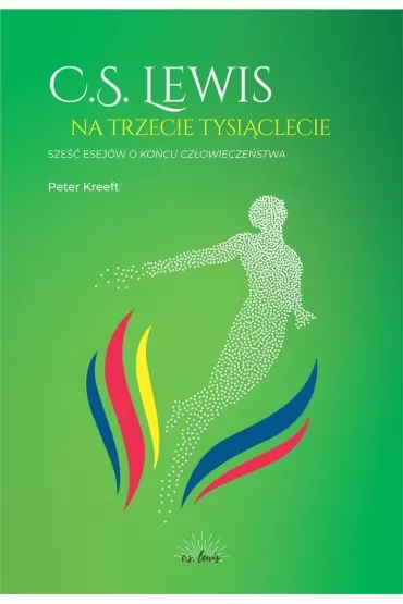 C.S. Lewis na trzecie tysiąclecie. Sześć esejów o Końcu człowieczeństwa