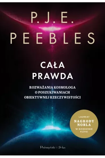 Cała prawda. Rozważania kosmologa o poszukiwaniach obiektywnej rzeczywistości