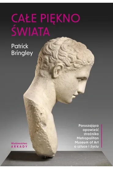 Całe piękno świata. Poruszająca opowieść strażnika Metropolitan Museum of Art o sztuce i życiu