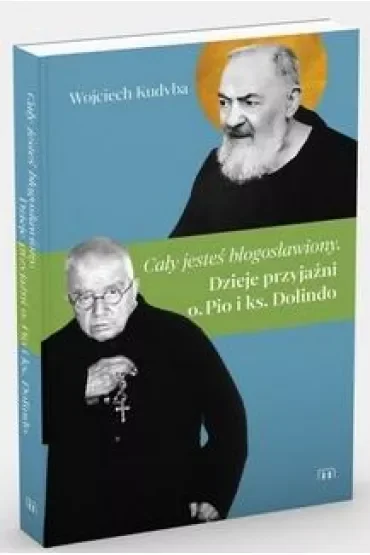 Cały jesteś błogosławiony. Dzieje przyjaźni o. Pio i ks. Dolindo