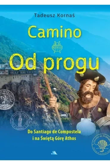 Camino. Od progu. Do Santiago de Compostela i na Świętą Górę Athos