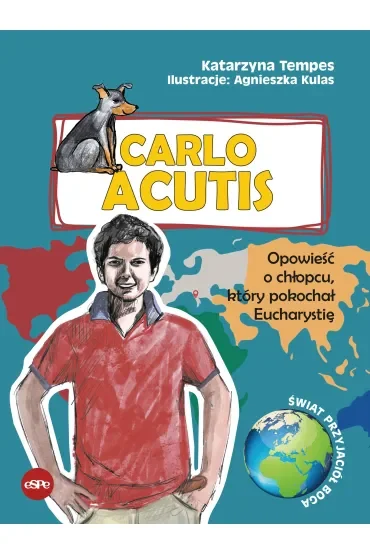 Carlo Acutis Opowieść o chłopcu, który pokochał Eucharystię