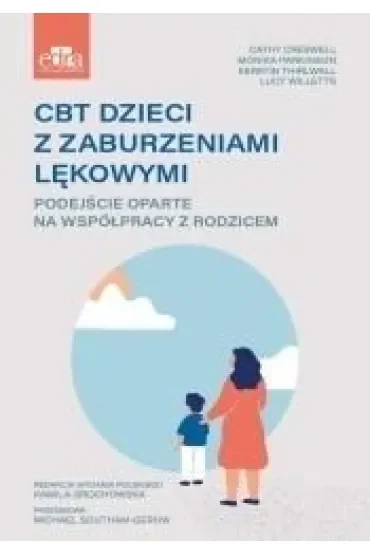 CBT dzieci z zaburzeniami lękowymi. Podejście oparte na współpracy z rodzicem