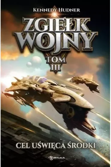 Cel uświęca środki. Zgiełk wojny. Tom 3