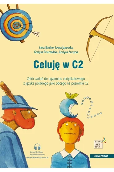 Celuję w C2. Zbiór zadań do egzaminu certyfikatowego z języka polskiego jako obcego na poziomie C2
