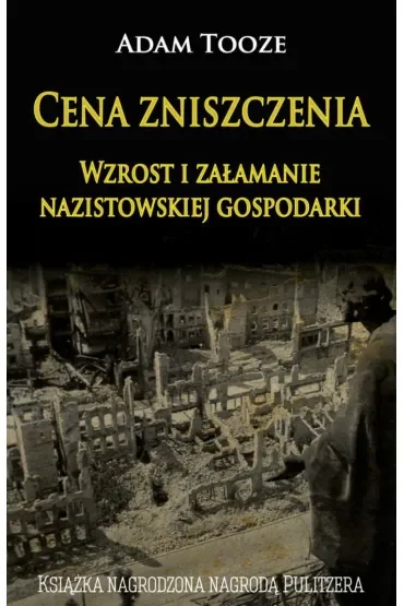 Cena zniszczenia. Wzrost i załamanie nazistowskiej gospodarki