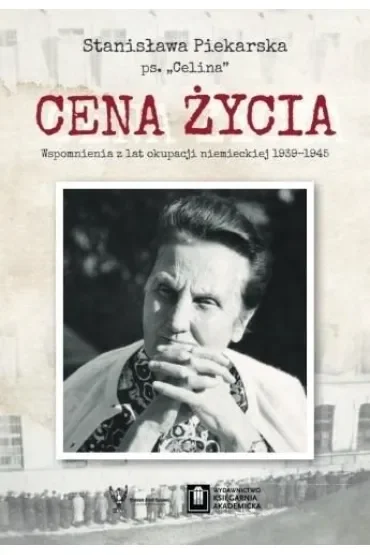 Cena życia. Wspomnienia z lat okupacji niemieckiej 1939-1945