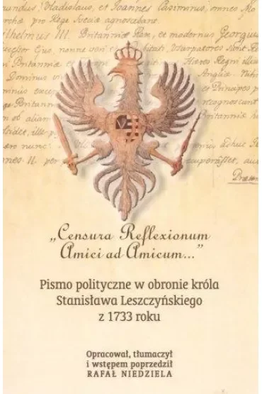 "Censura Reflexionum Amici ad Amicum..." Pismo polityczne w obronie króla Stanisława Leszczyńskiego z 1733 roku