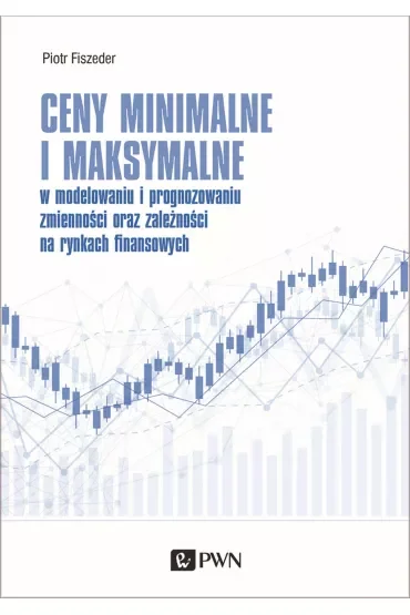 Ceny minimalne i maksymalne. w modelowaniu i prognozowaniu zmienności oraz zależności na rynkach finanasowych