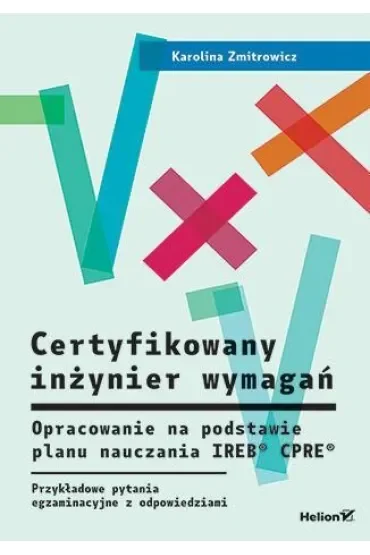 Certyfikowany inżynier wymagań. Opracowanie na podstawie planu nauczania IREB CPRE