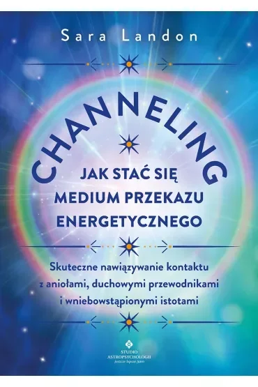 Channeling. Jak stać się medium przekazu energetycznego