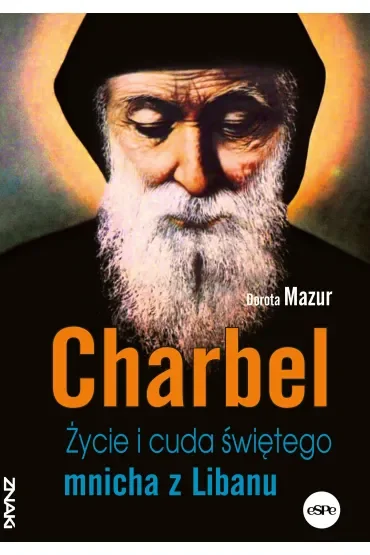 Charbel. Życie i cuda świętego mnicha z Libanu