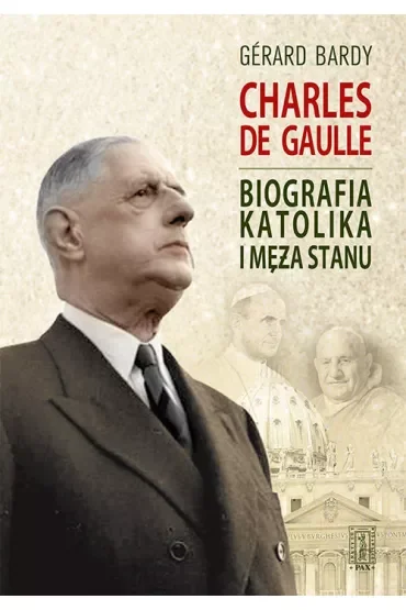 Charles de Gaulle. Biografia katolika i męża stanu