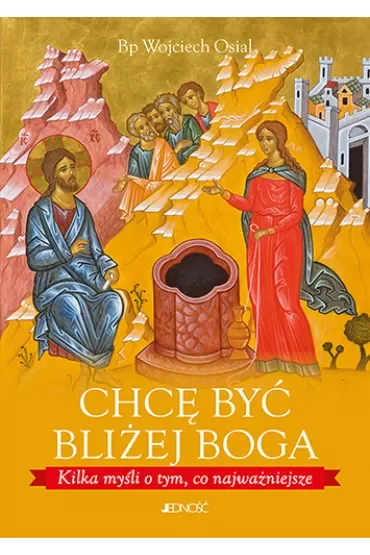 Chcę być bliżej boga. Kilka myśli o tym, co najważniejsze