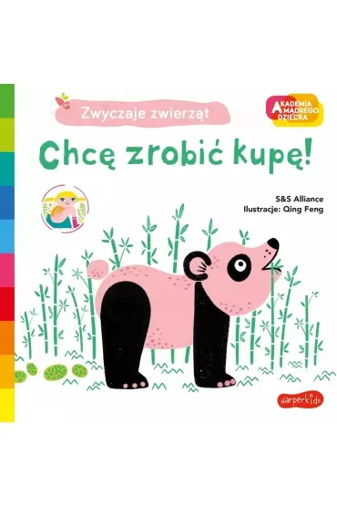 Chcę zrobić kupę! Akademia Mądrego Dziecka. Zwyczaje zwierząt