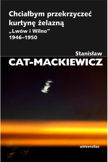 Chciałbym przekrzyczeć kurtynę żelazną. `Lwów i Wilno` 1946-1950