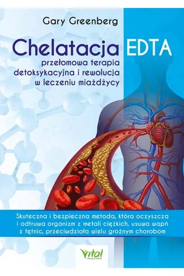 Chelatacja EDTA - przełomowa terapia detoksykacyjna i rewolucja w leczeniu miażdżycy