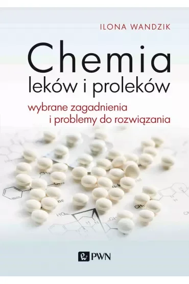 Chemia leków i proleków. Wybrane zagadnienia i problemy do rozwiązania