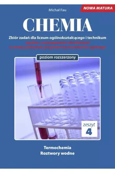 Chemia. Zbiór zadań dla liceum ogólnokształcącego i technikum. Zeszyt 4. Poziom rozszerzony