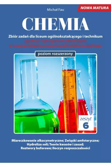 Chemia. Zbiór zadań dla liceum ogólnokształcącego i technikum. Zeszyt 6. Poziom rozszerzony