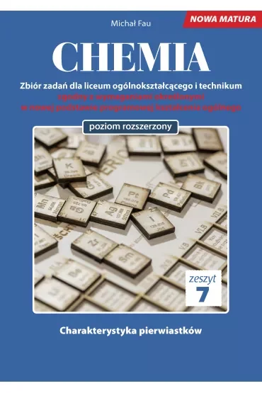 Chemia. Zbiór zadań dla liceum ogólnokształcącego i technikum. Zeszyt 7. Poziom rozszerzony