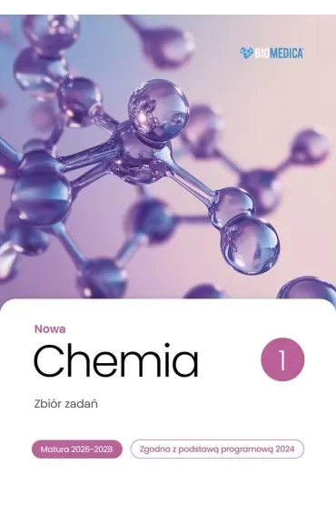Nowa Chemia. Zbiór zadań. Matura 2026-2028. Liceum i technikum. Tom 1