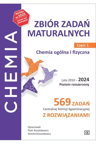 Chemia. Zbiór zadań maturalnych. Lata 2010–2024. Poziom rozszerzony. 569 zadań CKE z rozwiązaniami. Część 1. Chemia ogólna i fizyczna