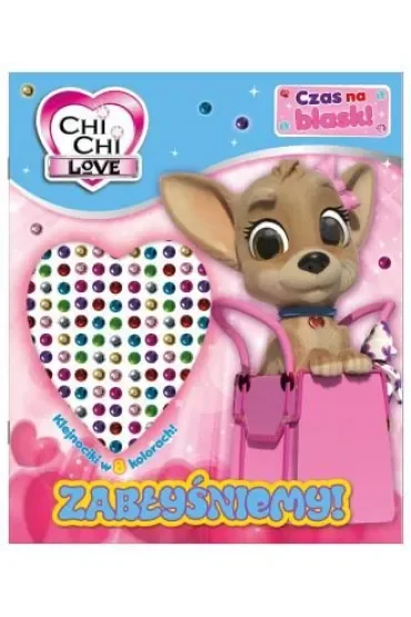 Chi Chi Love. Chi Chi love. Czas na blask! Zabłyśniemy!