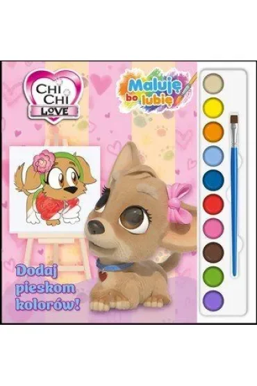 Dodaj pieskom kolorów! Chi Chi Love. Maluję, bo lubię