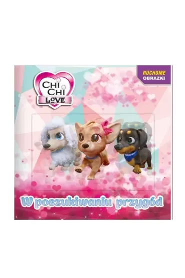 Chi Chi love. Ruchome obrazki. W poszukiwaniu przygód