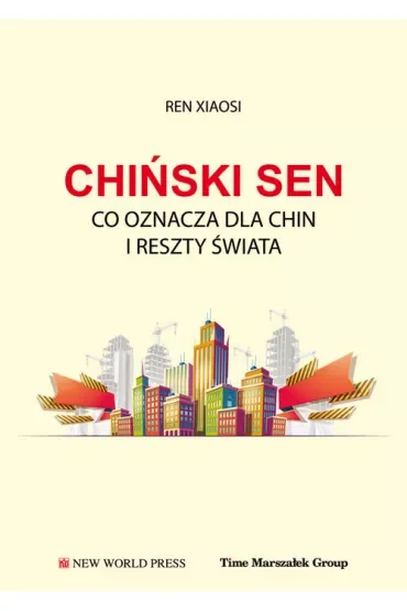 Chiński sen. Co oznacza dla Chin i reszty świata